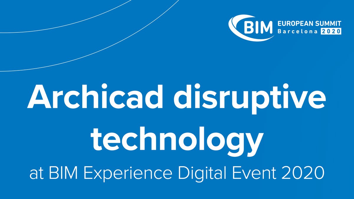 Archicad disruptive technology at BIM Experience Digital Event 2020