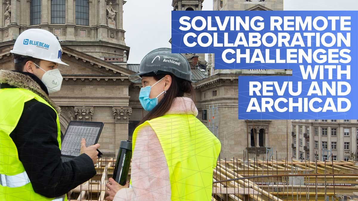 Solving remote collaboration challenges with Revu and Archicad