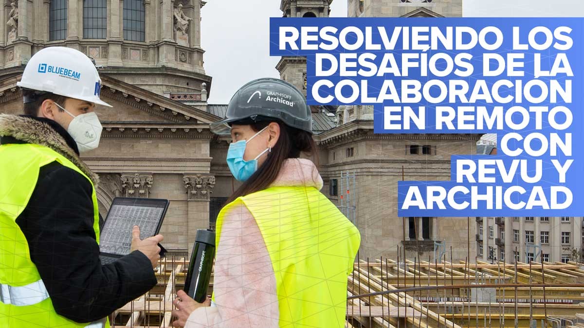 Resolviendo los desafíos de la colaboración en remoto con Revu y Archicad